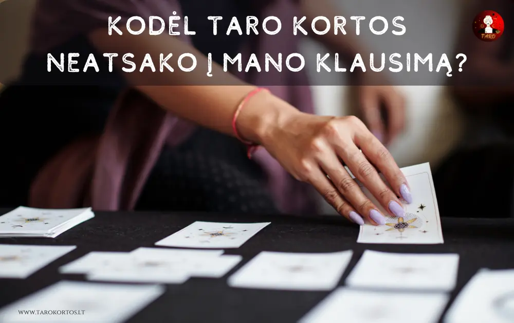 kodel taro kortos neatsako i mano klausima?